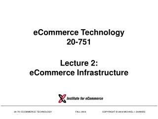 eCommerce Technology 20-751 Lecture 2: eCommerce Infrastructure