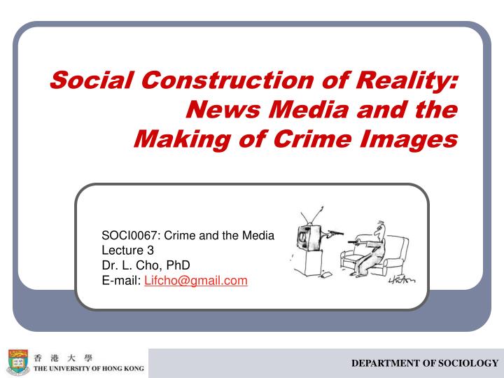 social construction of reality news media and the making of crime images