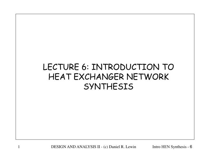 lecture 6 introduction to heat exchanger network synthesis