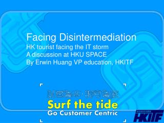 Facing Disintermediation HK tourist facing the IT storm A discussion at HKU SPACE