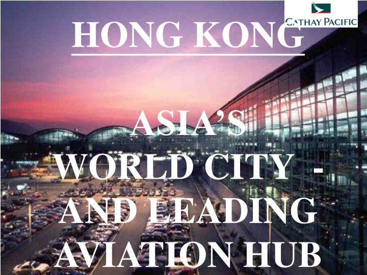 hong kong asia s world city and leading aviation hub