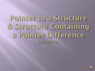 Pointer to a Structure &amp; Structure Containing a Pointer Difference Lesson xx