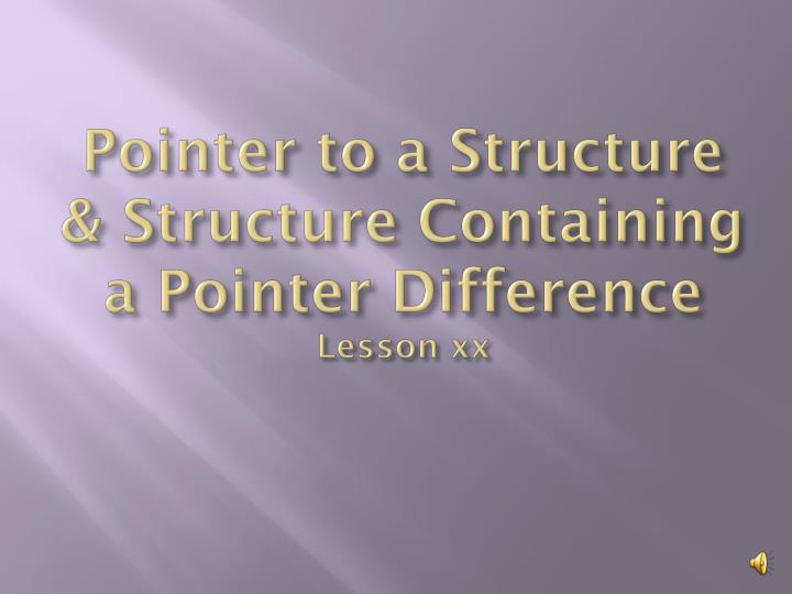 pointer to a structure structure containing a pointer difference lesson xx