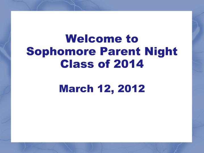 welcome to sophomore parent night class of 2014 march 12 2012