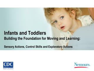 Infants and Toddlers Building the Foundation for Moving and Learning: