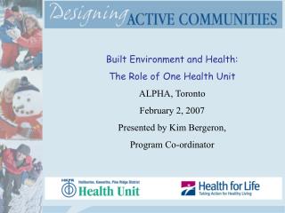 Built Environment and Health: The Role of One Health Unit ALPHA, Toronto February 2, 2007