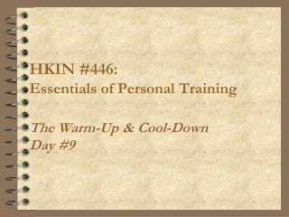 HKIN #446: Essentials of Personal Training The Warm-Up &amp; Cool-Down Day #9