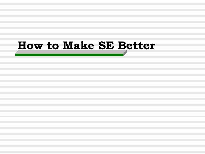 how to make se better