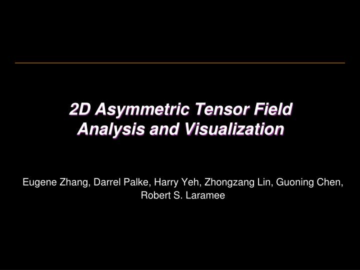2d asymmetric tensor field analysis and visualization