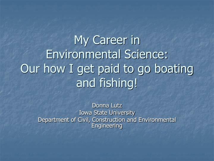 my career in environmental science our how i get paid to go boating and fishing