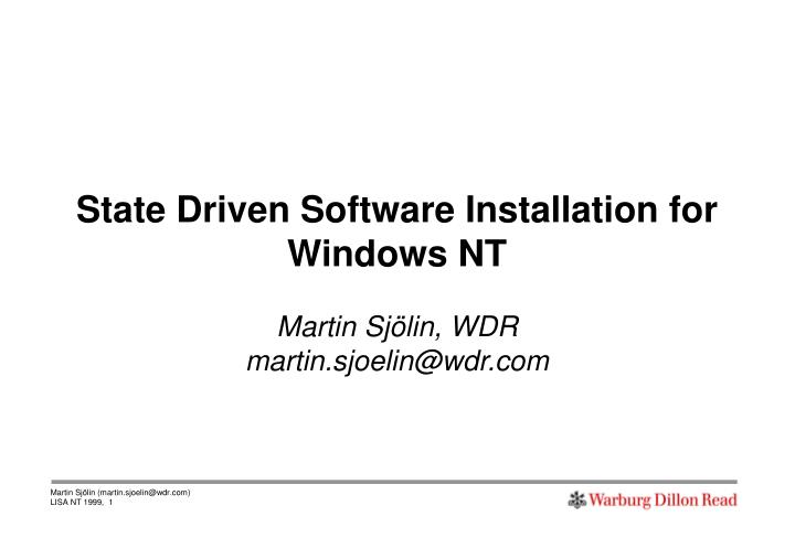 state driven software installation for windows nt martin sj lin wdr martin sjoelin@wdr com