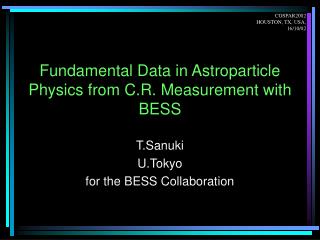 Fundamental Data in Astroparticle Physics from C.R. Measurement with BESS