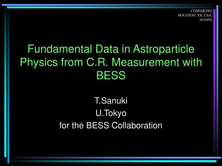 fundamental data in astroparticle physics from c r measurement with bess