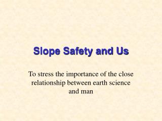 Slope Safety and Us