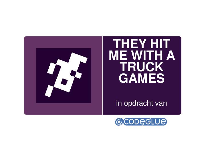 they hit me with a truck games in opdracht van