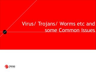 Virus/ Trojans/ Worms etc and some Common issues