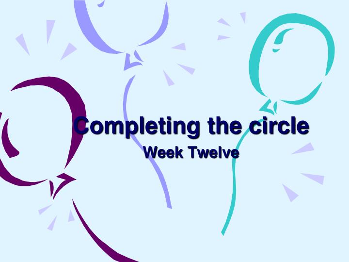 completing the circle week twelve