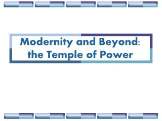 Modernity and Beyond: the Temple of Power