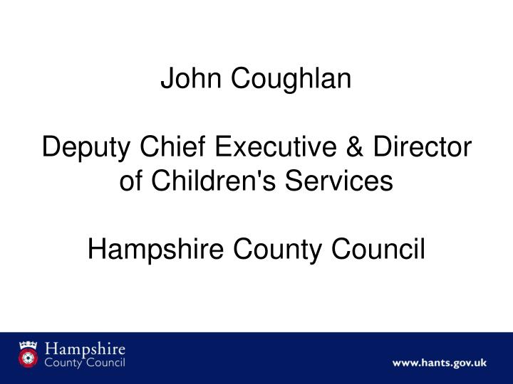 john coughlan deputy chief executive director of children s services hampshire county council