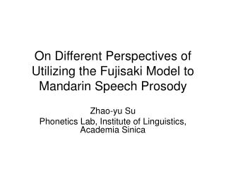 On Different Perspectives of Utilizing the Fujisaki Model to Mandarin Speech Prosody