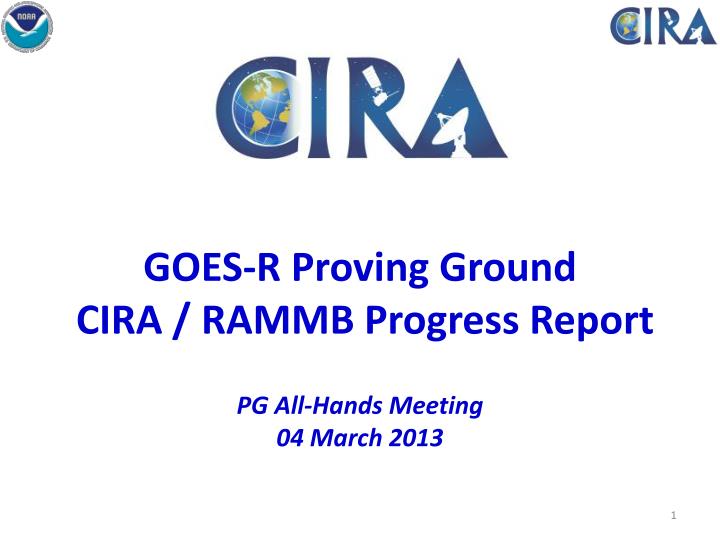 goes r proving ground cira rammb progress report pg all hands meeting 04 march 2013
