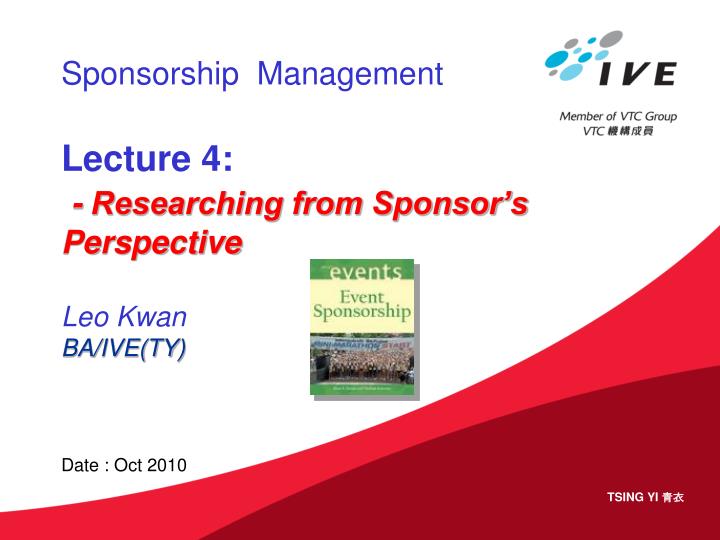sponsorship management lecture 4 researching from sponsor s perspective leo kwan ba ive ty