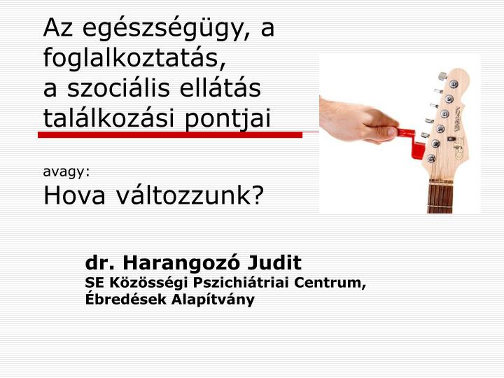 az eg szs g gy a foglalkoztat s a szoci lis ell t s tal lkoz si pontjai avagy hova v ltozzunk