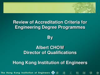 Review of Accreditation Criteria for Engineering Degree Programmes By Albert CHOW