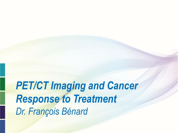 pet ct imaging and cancer response to treatment dr fran ois b nard