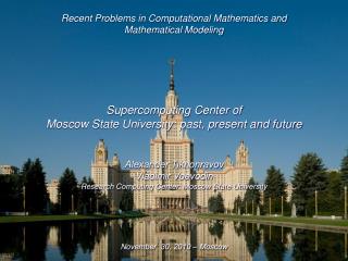 Recent Problems in Computational Mathematics and Mathematical Modeling Supercomputing Center of