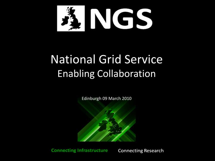 national grid service enabling collaboration edinburgh 09 march 2010