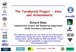 The TeraGyroid Project - Aims and Achievements Richard Blake