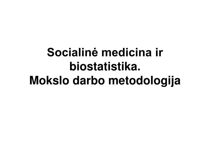 socialin medicina ir biostatistika mokslo darbo metodologija