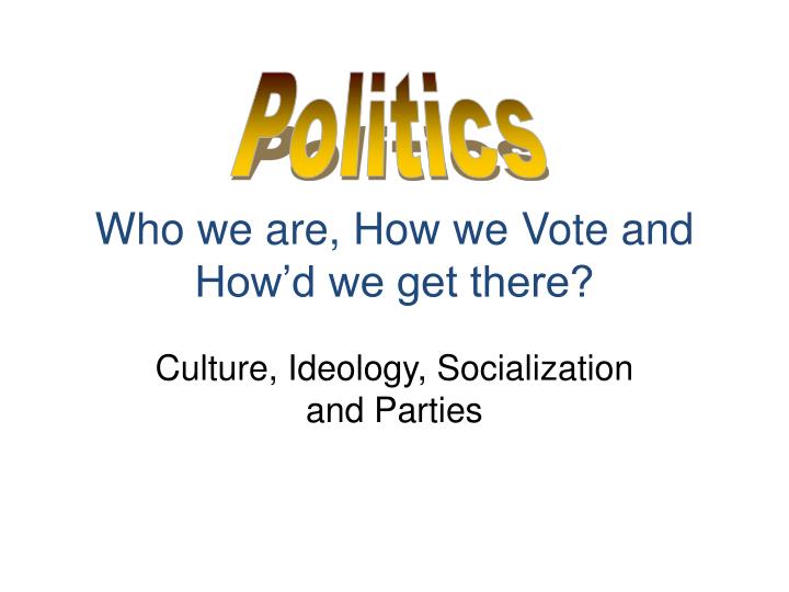 culture ideology socialization and parties