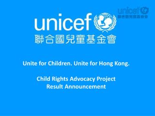 Unite for Children. Unite for Hong Kong. Child Rights Advocacy Project Result Announcement