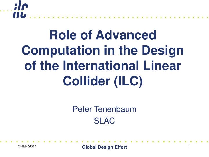role of advanced computation in the design of the international linear collider ilc