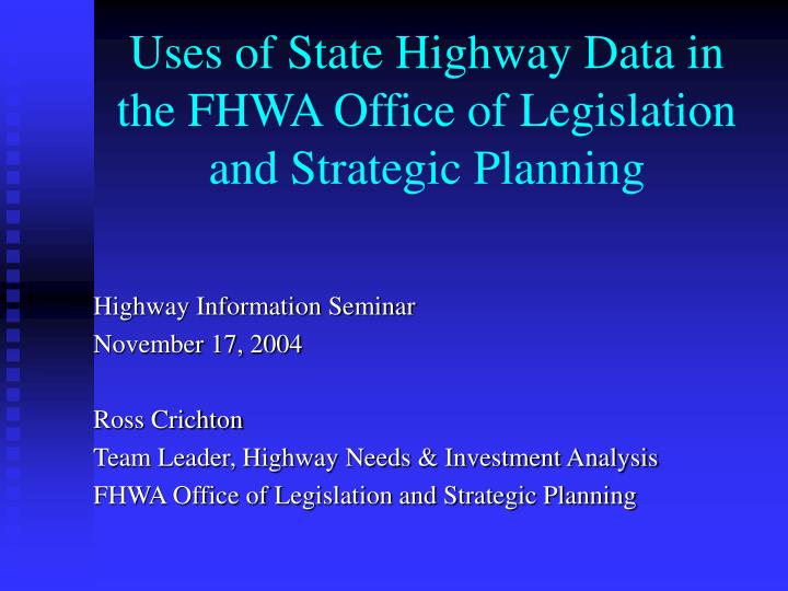 uses of state highway data in the fhwa office of legislation and strategic planning
