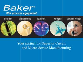 Your partner for Superior Circuit 	and Micro-device Manufacturing