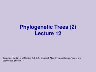 Phylogenetic Trees (2) Lecture 12