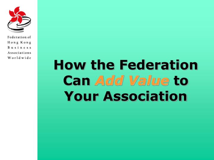 how the federation can add value to your association