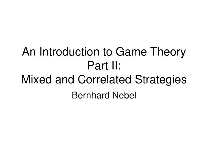 an introduction to game theory part ii mixed and correlated strategies