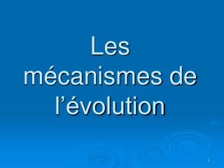 les m canismes de l volution