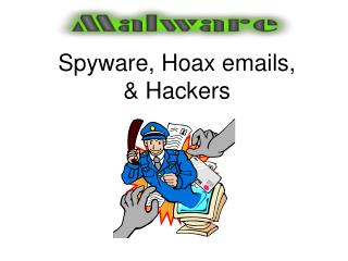 Spyware, Hoax emails, &amp; Hackers