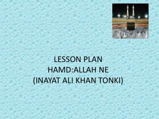 LESSON PLAN HAMD:ALLAH NE (INAYAT ALI KHAN TONKI)