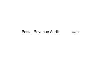 Postal Revenue Audit		 Slide 7.2