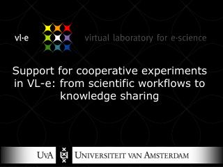 Support for cooperative experiments in VL-e: from scientific workflows to knowledge sharing