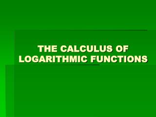 THE CALCULUS OF LOGARITHMIC FUNCTIONS