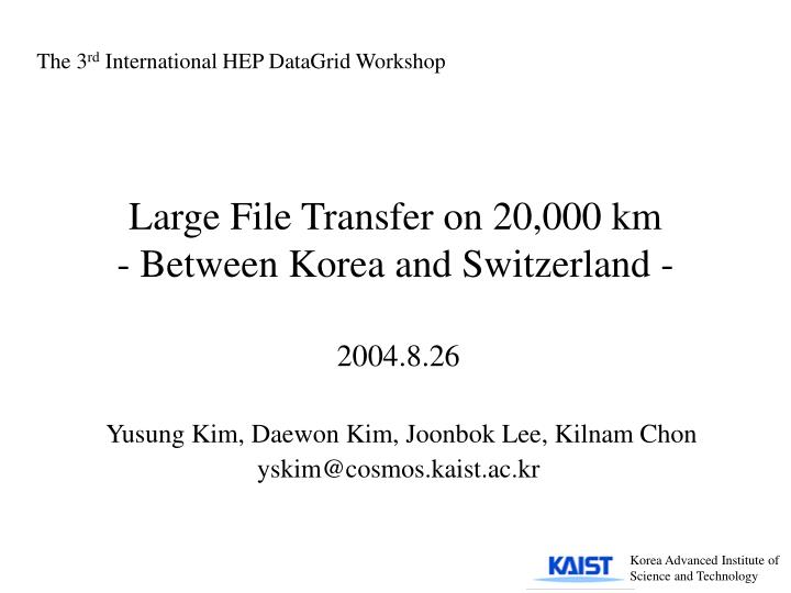 large file transfer on 20 000 km between korea and switzerland