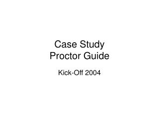 Case Study Proctor Guide