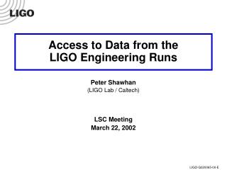 Access to Data from the LIGO Engineering Runs Peter Shawhan (LIGO Lab / Caltech) LSC Meeting